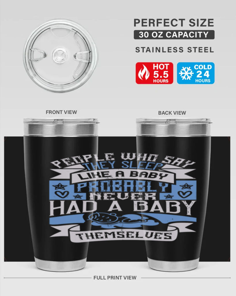 People who say they sleep like a baby probably never had a baby themselves Style 111#- baby- tumbler