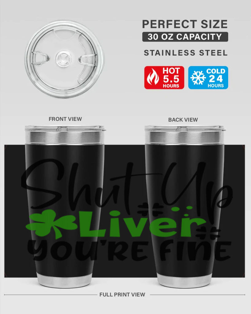 Shut Up Liver Youre Fine Style 146#- St Patricks Day- Tumbler