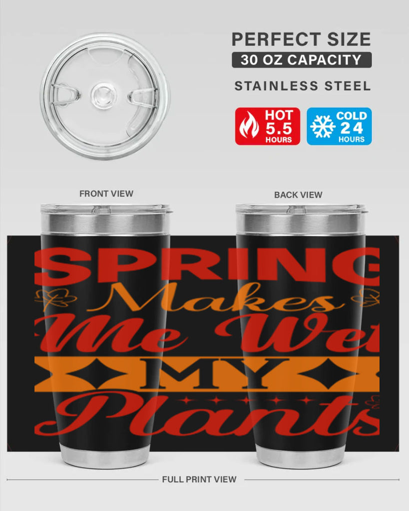 Spring makes me wet my plants 471#- spring- Tumbler
