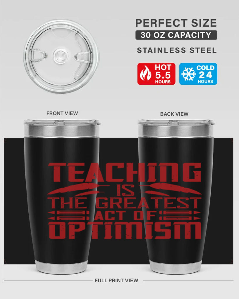 Teaching is the greatest act of optimism Style 8#- teacher- tumbler