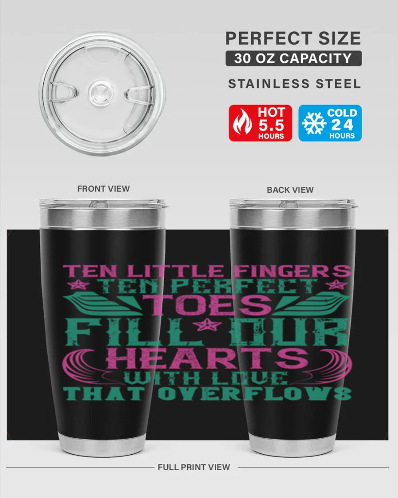 Ten little fingers ten perfect toes fill our hearts with love that overflows Style 8#- baby- tumbler