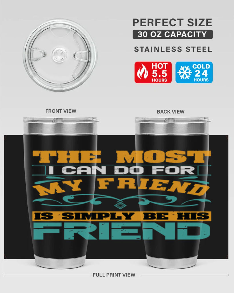 The most I can do for my friend is simply be his friend Style 56#- Best Friend- Tumbler