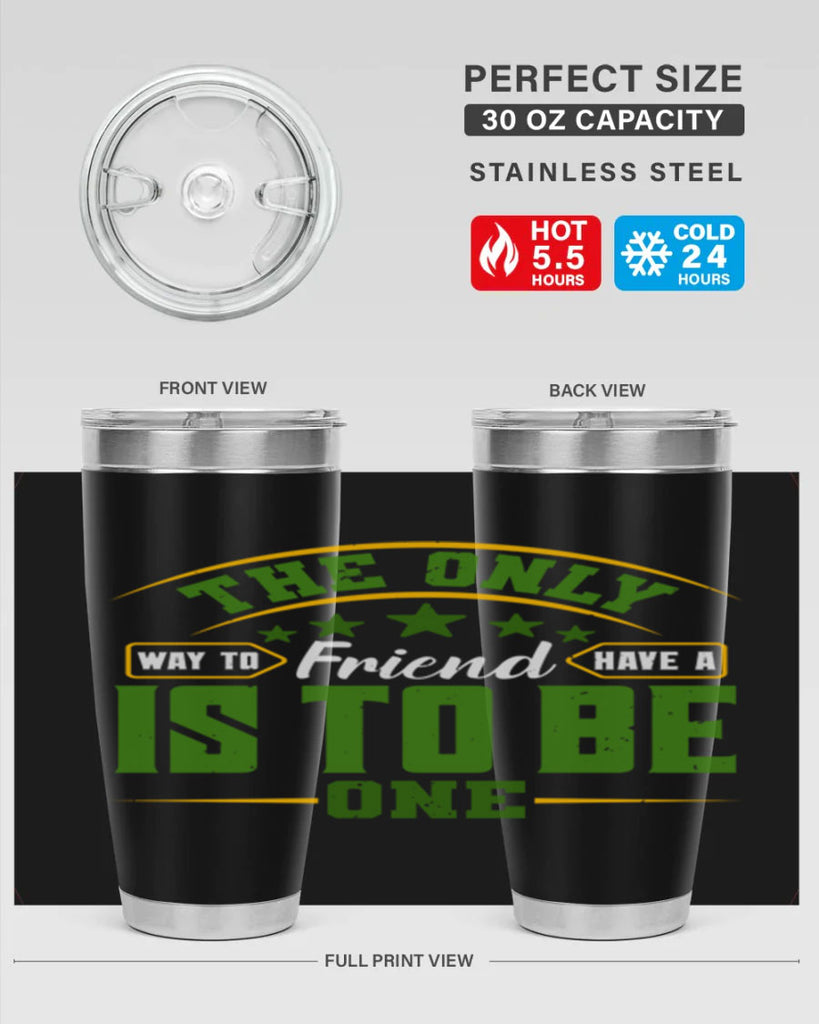 The only way to have a friend is to be one Style 44#- Best Friend- Tumbler