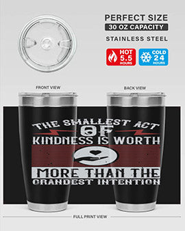 The smallest act of kindness is worth more than the grandest intention Style 22#- volunteer- Tumbler