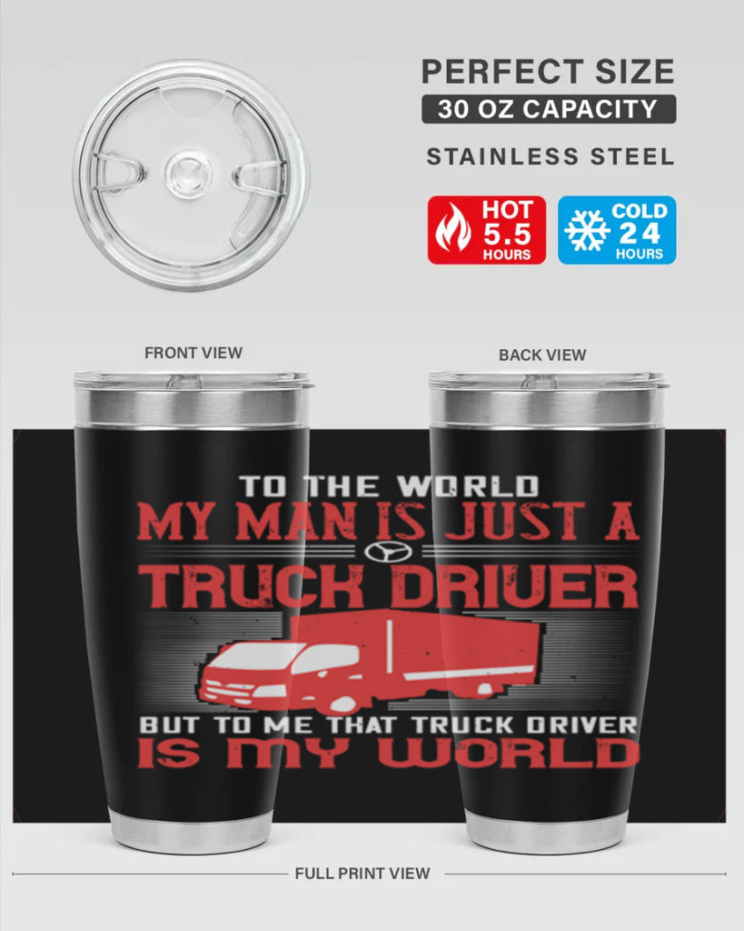 To The World My Man Is Just A Truck z Style 19#- truck driver- tumbler