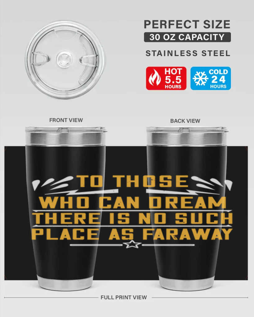 To those who can dream there is no such place as faraway Style 23#- womens day- Tumbler