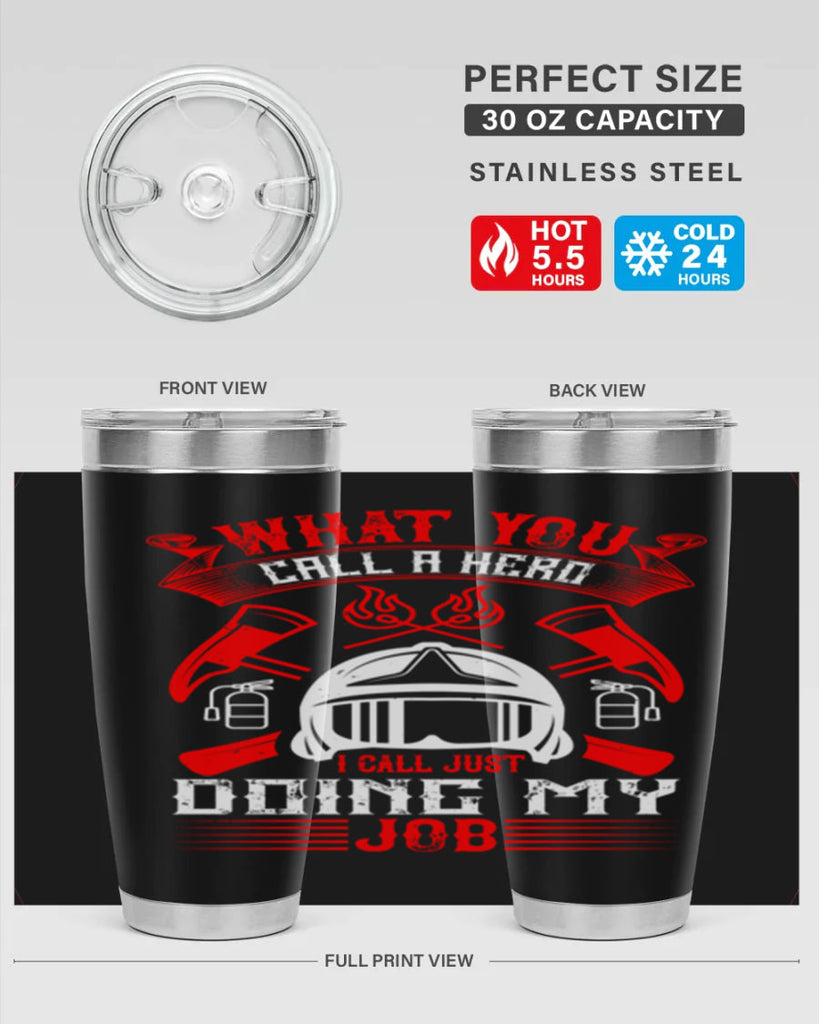 What you call a hero I call just doing my job Style 12#- fire fighter- tumbler