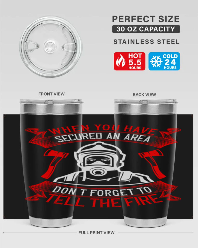 When you have secured an area don’t forget to tell the fire Style 8#- fire fighter- tumbler