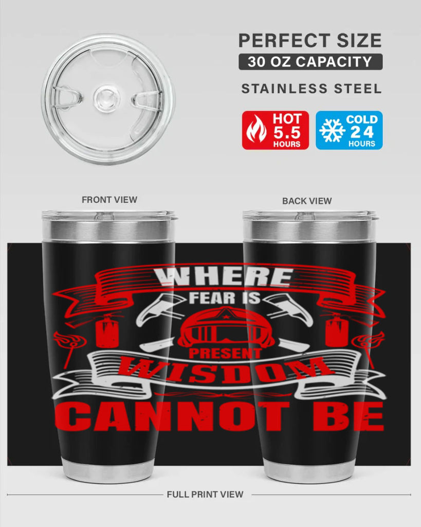 Where fear is present wisdom cannot be Style 6#- fire fighter- tumbler