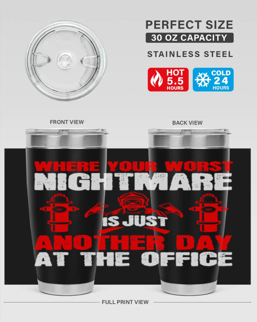 Where your worst nightmare is just another day at the office Style 4#- fire fighter- tumbler