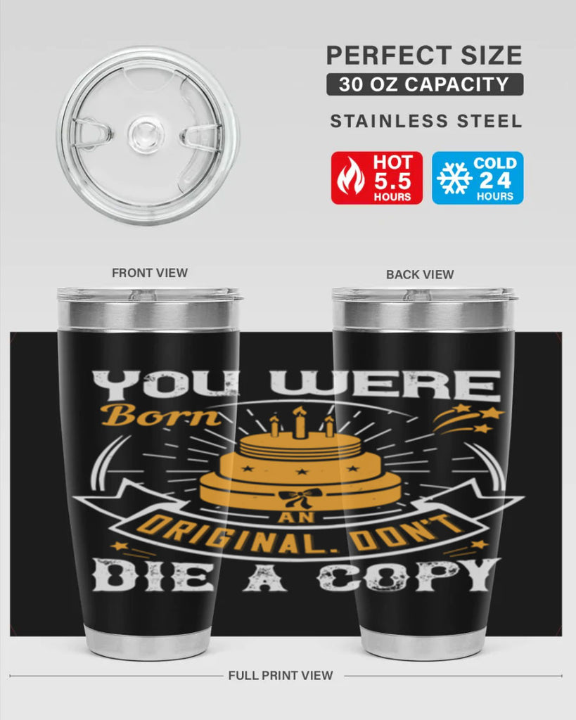 You were born an original Dont die a copy Style 10#- birthday- tumbler