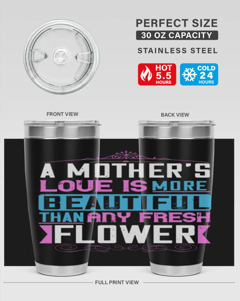 a mother’s love is more beautiful than any fresh flower 230#- mom- Tumbler