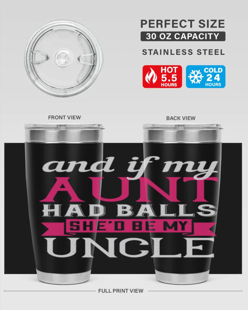 and if my aunt had balls she’d be my uncle Style 71#- aunt- Tumbler