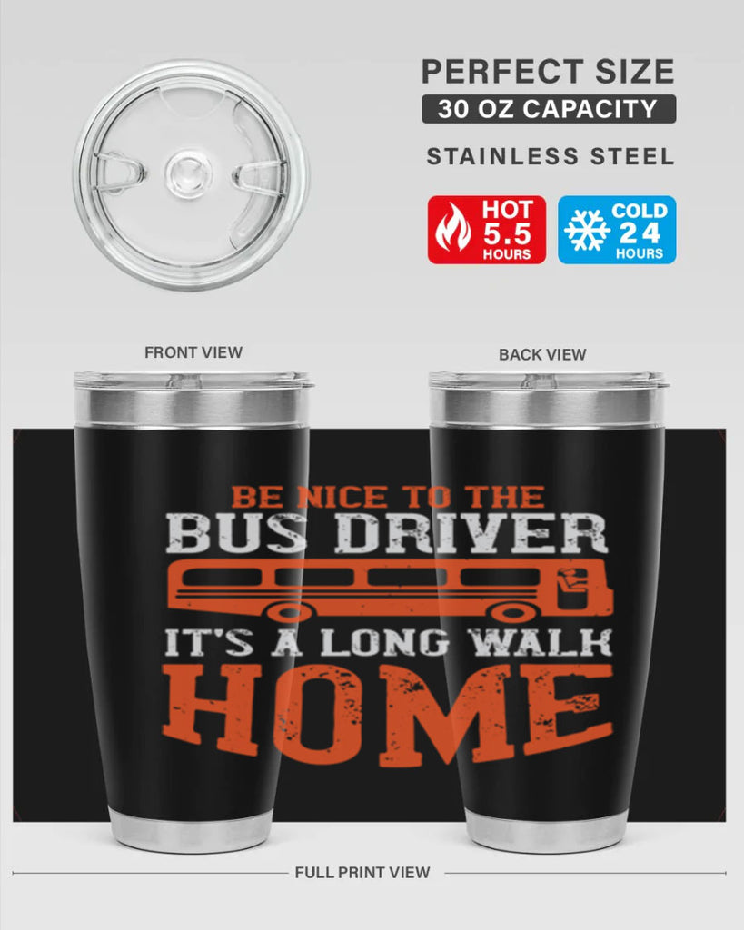 be nice to the bus driver it’s a long walk homeee Style 44#- bus driver- tumbler