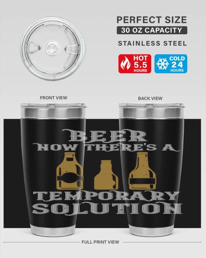 beer now theres a temporary solution 100#- beer- Tumbler