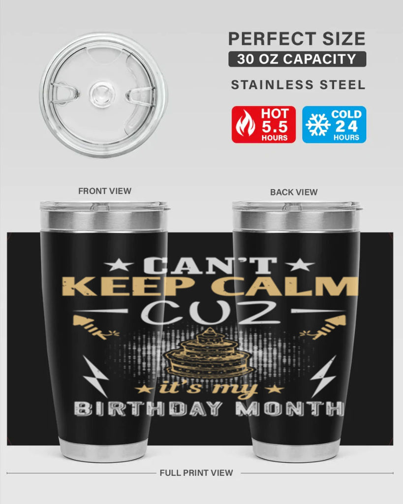 can’t keep calm cuz it’s my birthday month Style 7#- birthday- tumbler