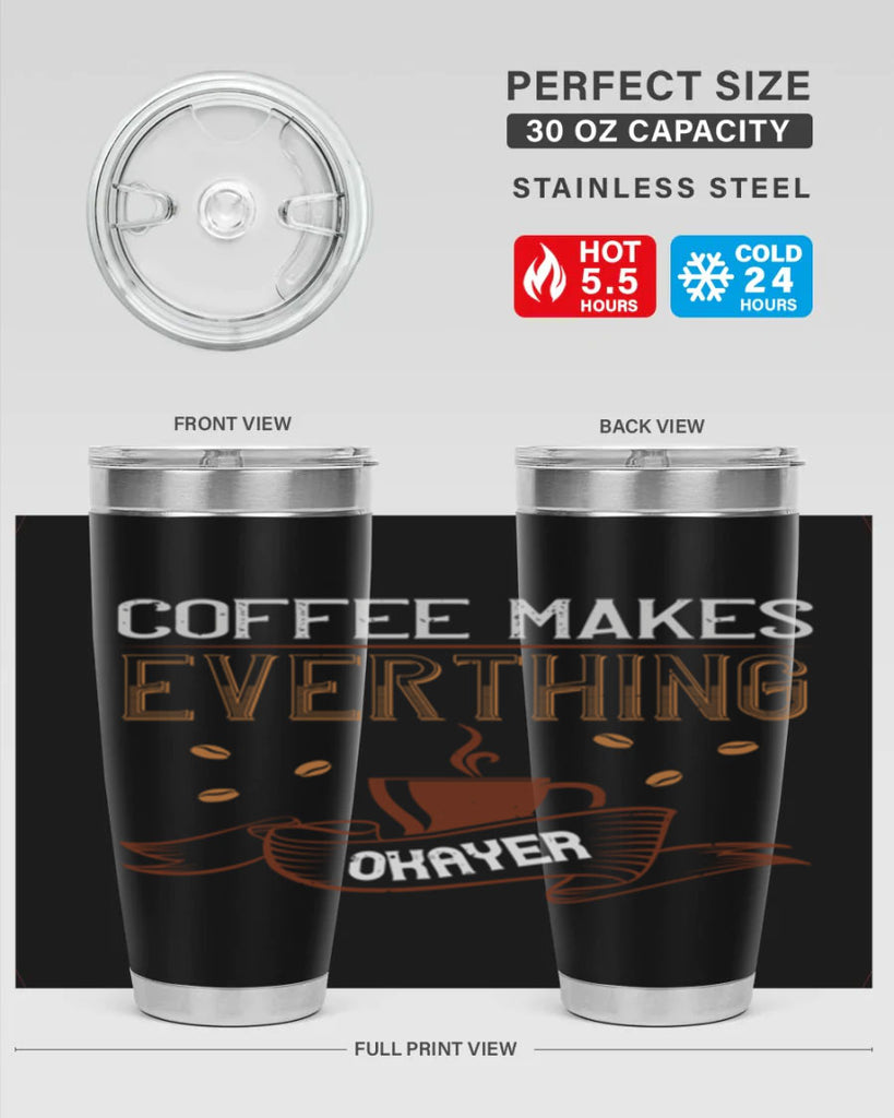 coffe makes everythink okeyer 194#- coffee- Tumbler