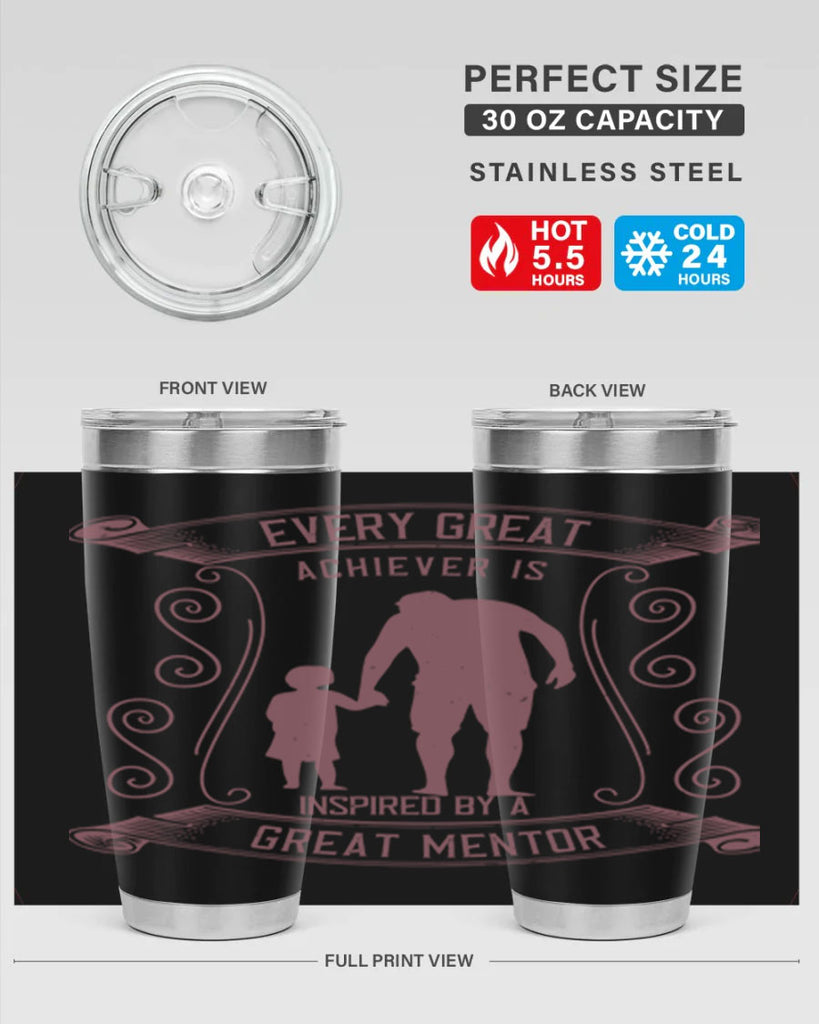 every great achiever is inspired by a great mentor 268#- fathers day- Tumbler