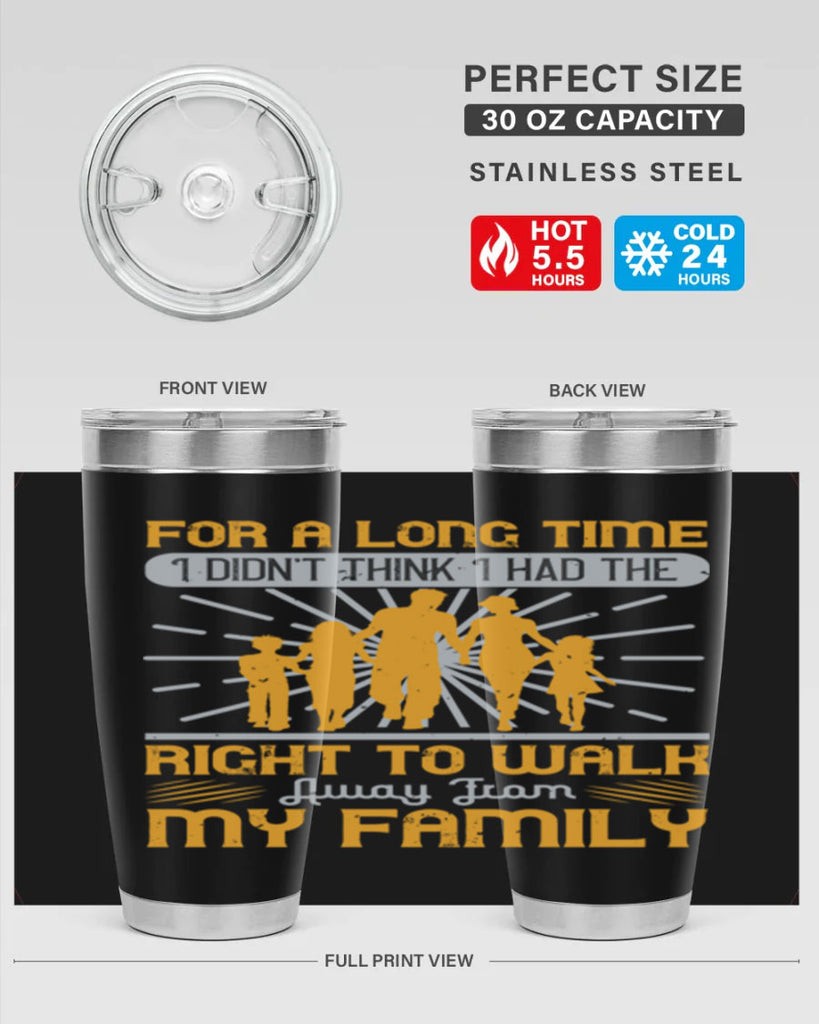 for a long time i didnt think i had the right to walk away from my family 89#- walking- Tumbler