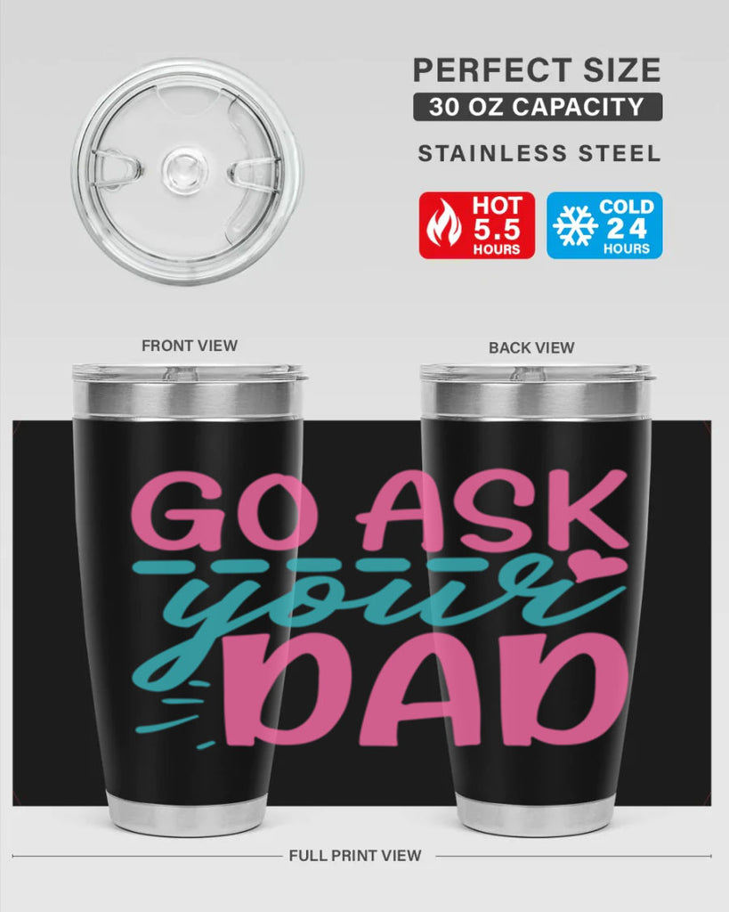 go ask your dad 14#- dad- Tumbler