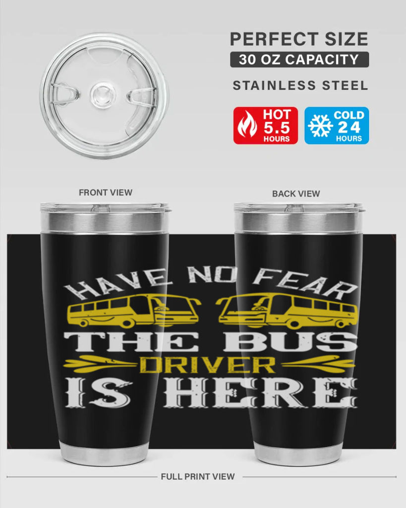 have no fear the bus driver is here Style 35#- bus driver- tumbler