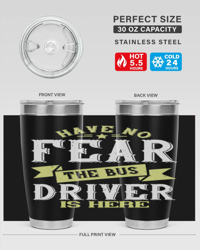 have no fear the bus driver is heree Style 34#- bus driver- tumbler