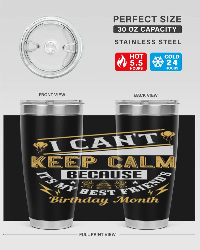 i cant keep calm because it’s my best friend’s birthday month Style 89#- birthday- tumbler