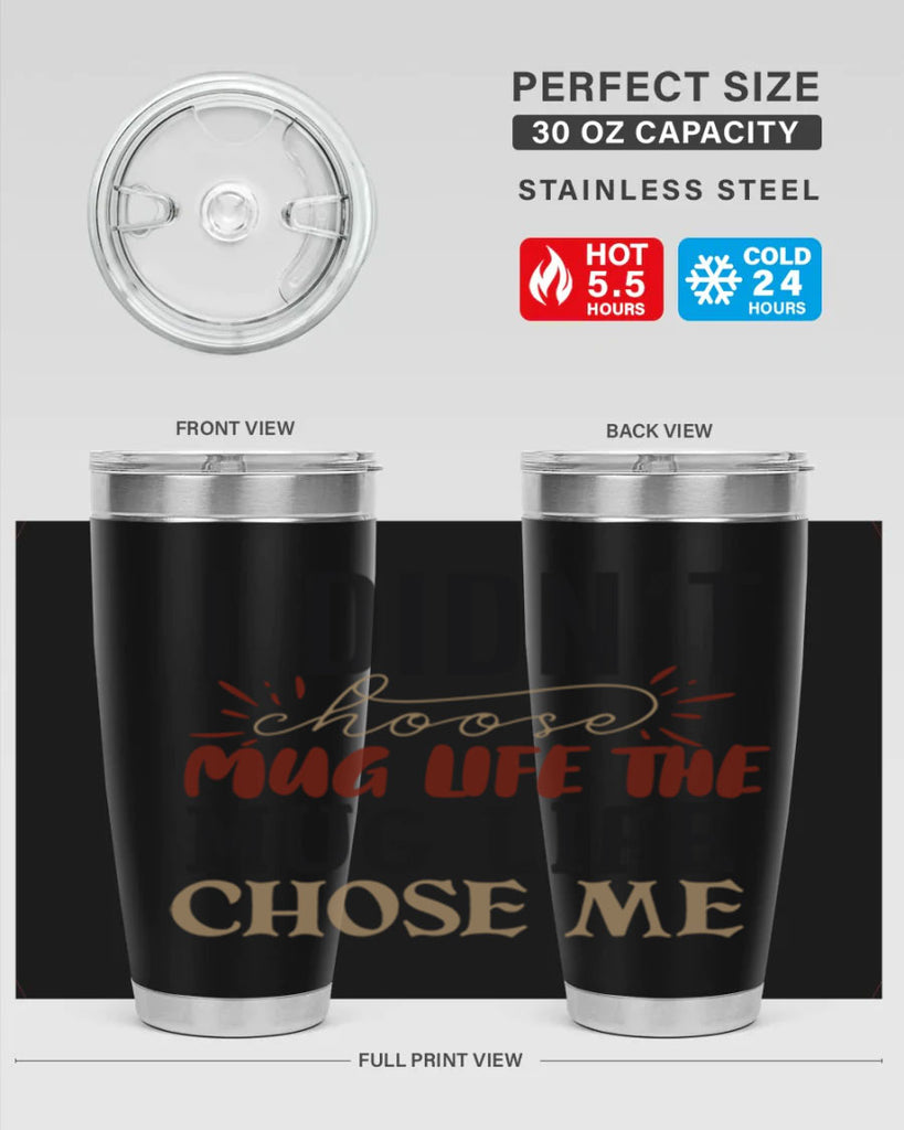 i didnt choose mug life the mug life chose me 211#- coffee- Tumbler