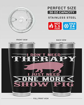 i dont need therapy i just need one more show more Style 75#- pig- Tumbler