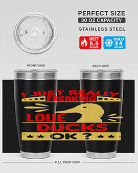 i just really freaking love ducks ok Style 44#- duck- Tumbler