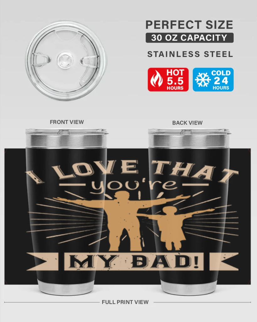 i love that youre my dad 240#- fathers day- Tumbler