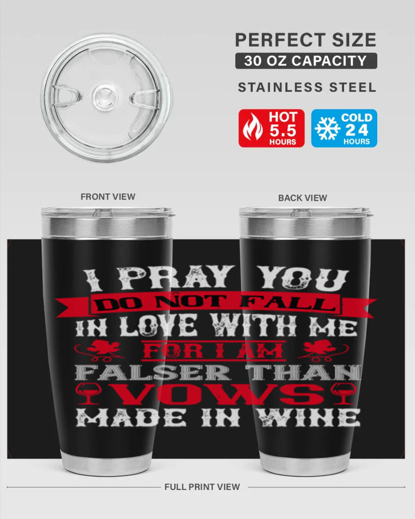 i pray you do not fall in love with me 79#- wine- Tumbler