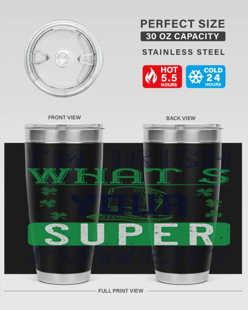 i’m irish what’s your super power Style 128#- St Patricks Day- Tumbler