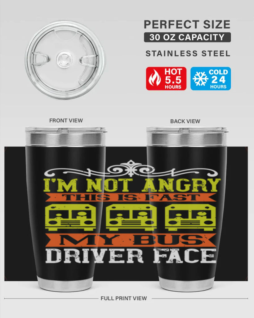 i’m not angry this is fast my bus driver face Style 24#- bus driver- tumbler