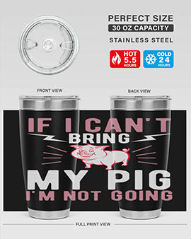 if i cant bring my pig im not going Style 52#- pig- Tumbler