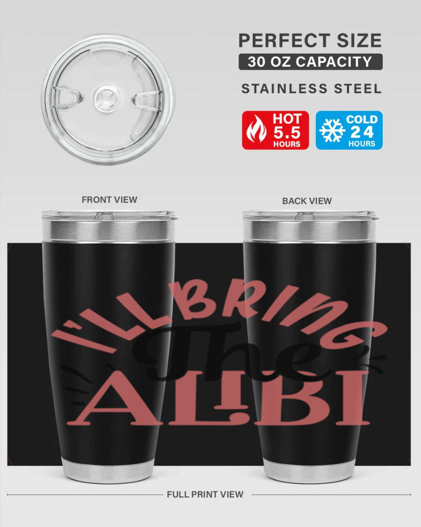 ill bring the alibi Style 51#- Best Friend- Tumbler