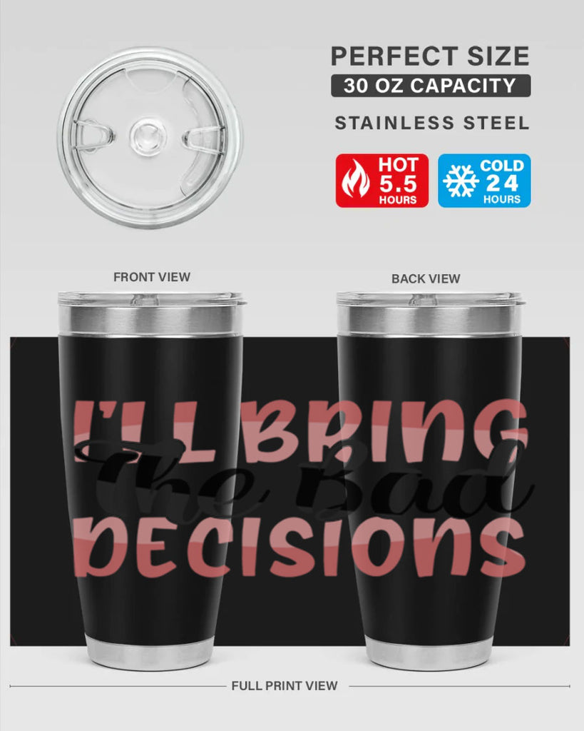 ill bring the bad decisions Style 50#- Best Friend- Tumbler