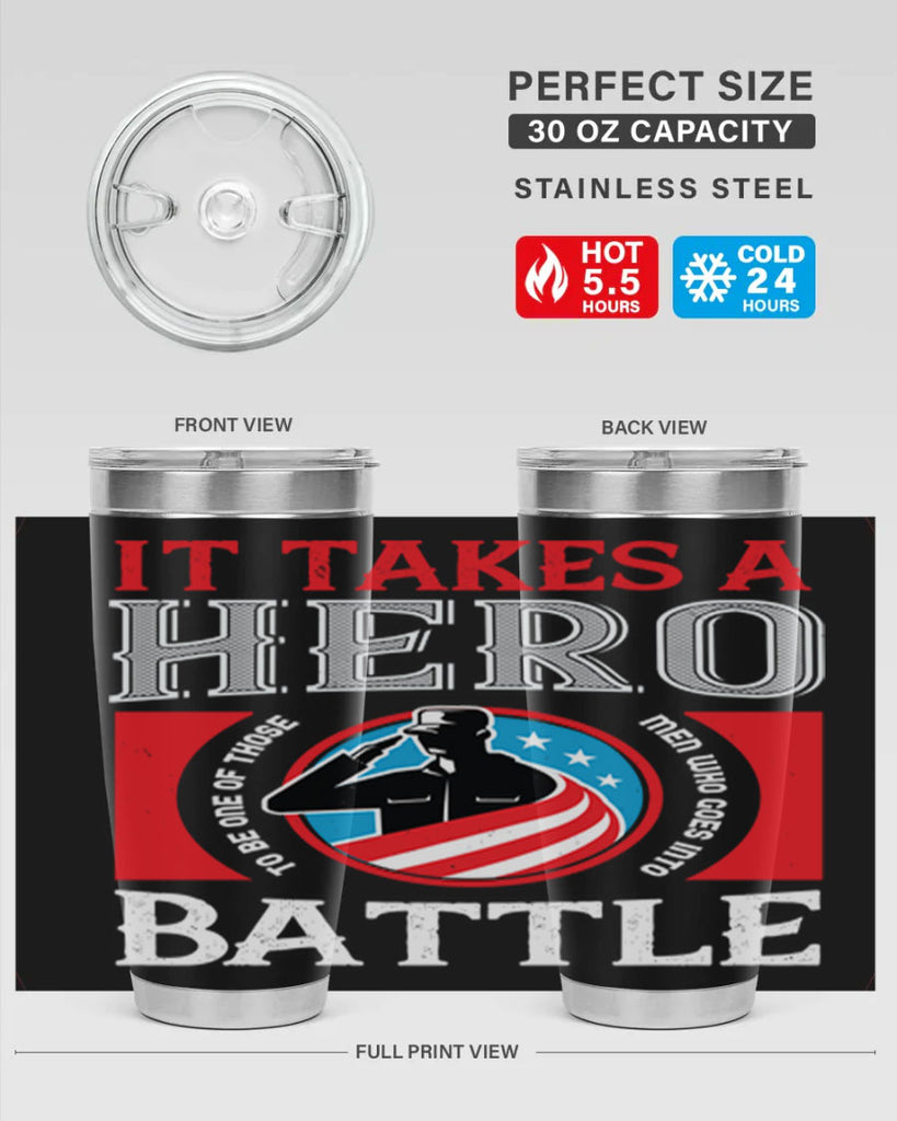 it takes a hero to be one of those men who goes into battle 50#- Veterns Day- Tumbler
