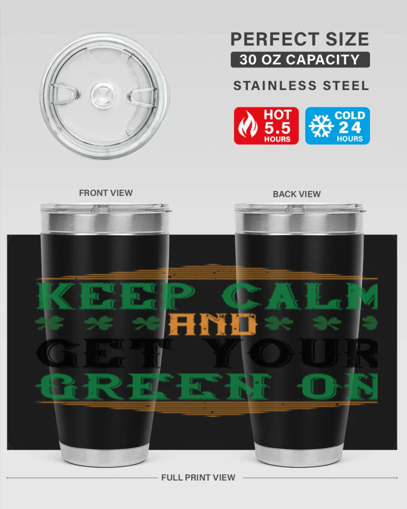 keep calm and get your green on Style 126#- St Patricks Day- Tumbler