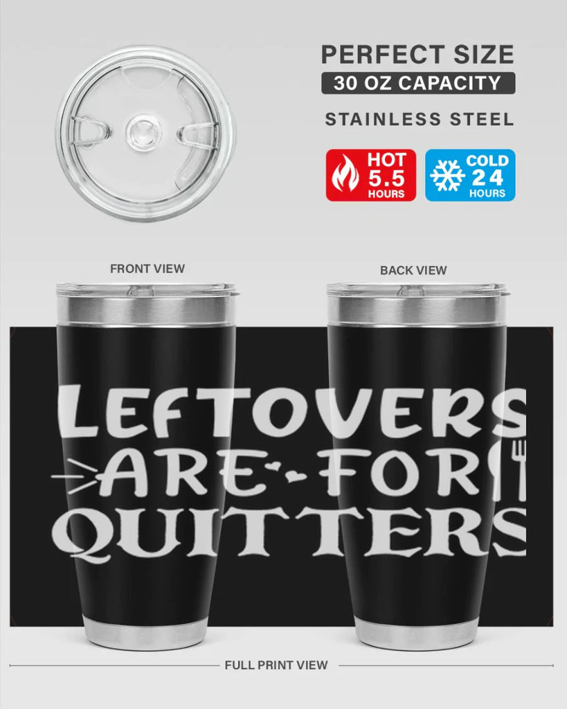 leftovers are for quitters 27#- kitchen- Tumbler