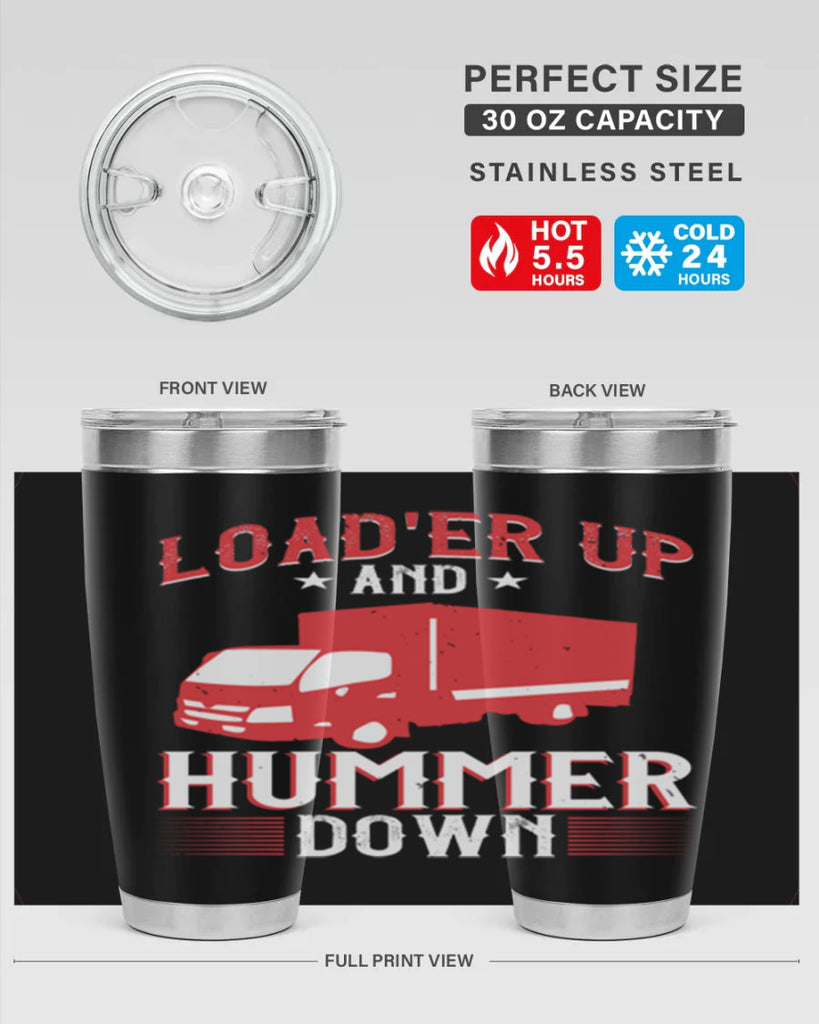 loader up and hummer down Style 32#- truck driver- tumbler