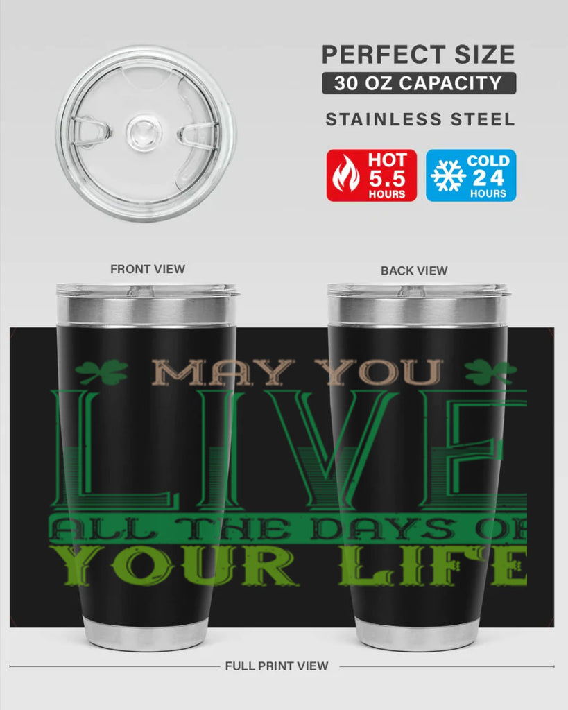 may you kive all the days of your life Style 115#- St Patricks Day- Tumbler
