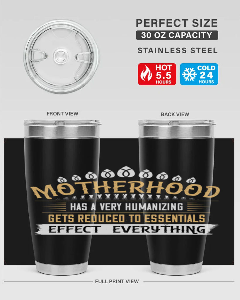 motherhood has a very humanizing effect everything gets reduced to essentials 98#- mom- Tumbler