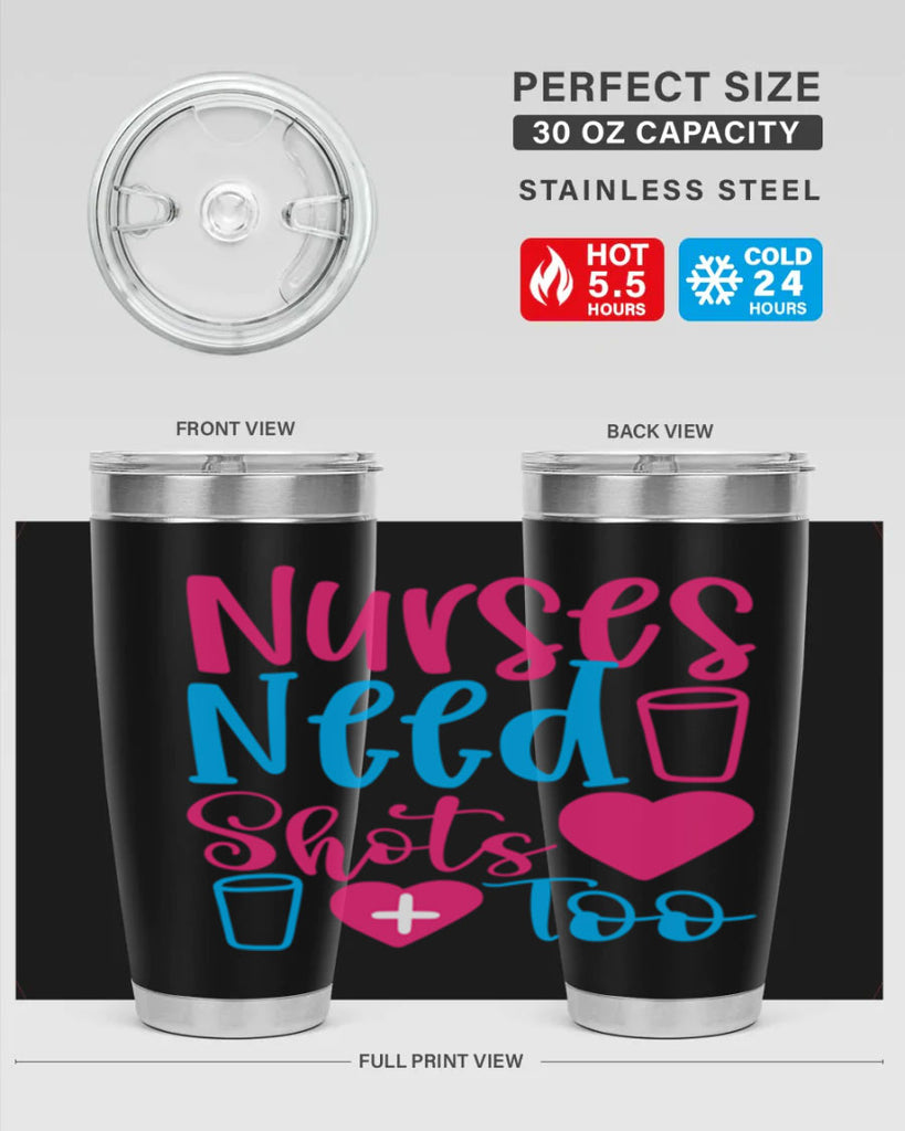 nurses need shots too Style Style 80#- nurse- tumbler