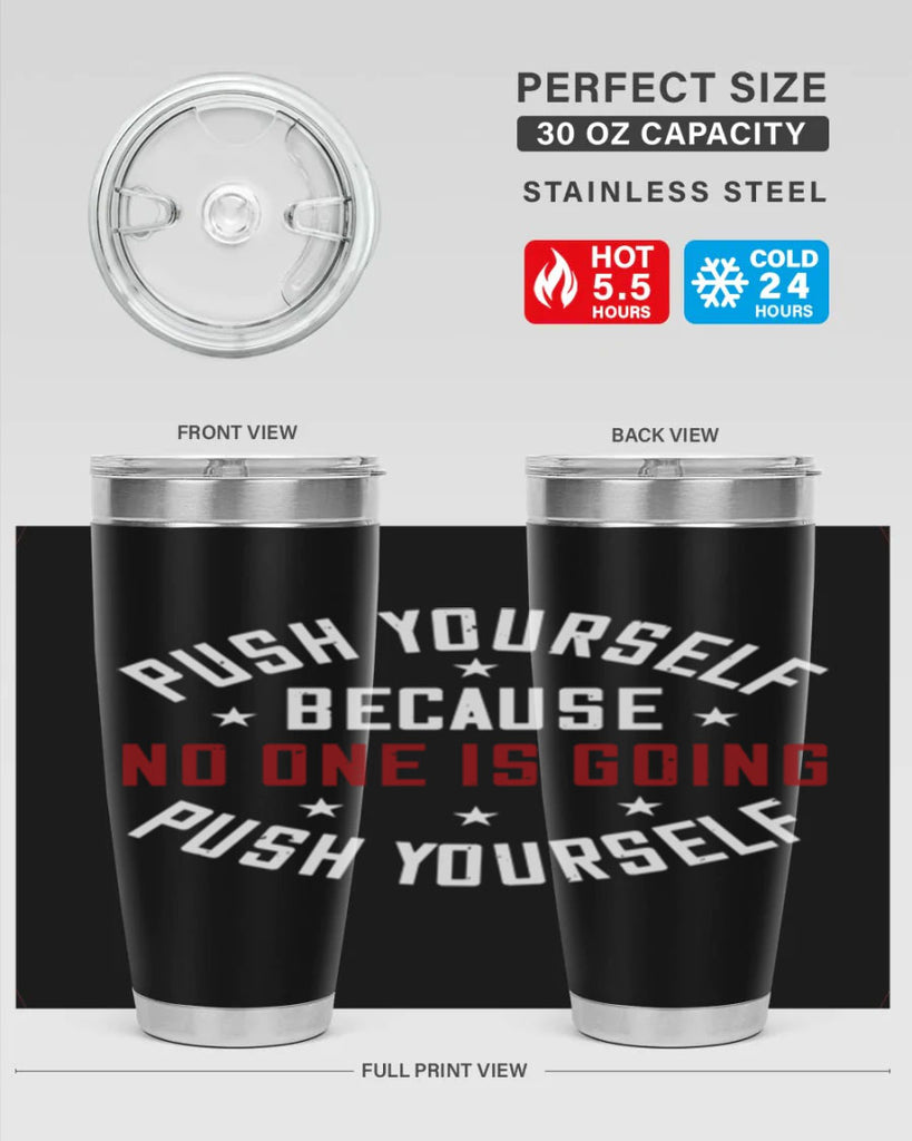 push yourself because no one is coming push yourself 76#- gym- Tumbler