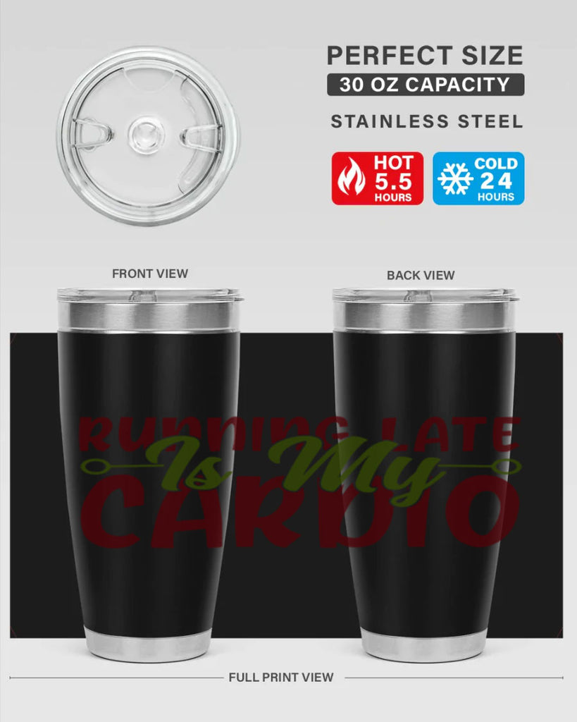 running late is my cardio 23#- gym- Tumbler