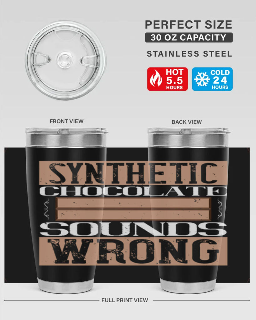 synthetic chocolate sounds wrong 19#- chocolate- Tumbler