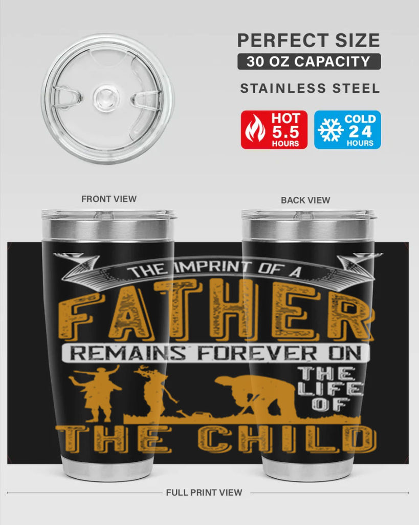 the imprint of a father remains forever on the life of the child 163#- fathers day- Tumbler
