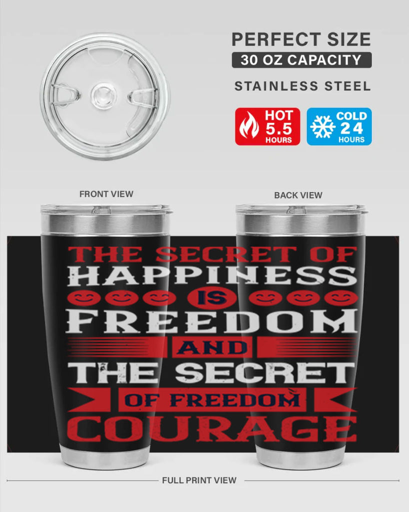 the secret of happiness is freedom and the secret of freedom courage 24#- Veterns Day- Tumbler