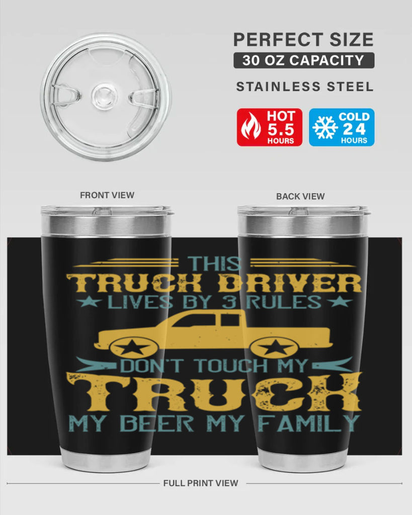 this truck driver lives by rules dont touch my truck my beer my family Style 20#- truck driver- tumbler